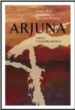 ARJUNA: SAGA OF A PANDAVA WARRIOR PRINCE